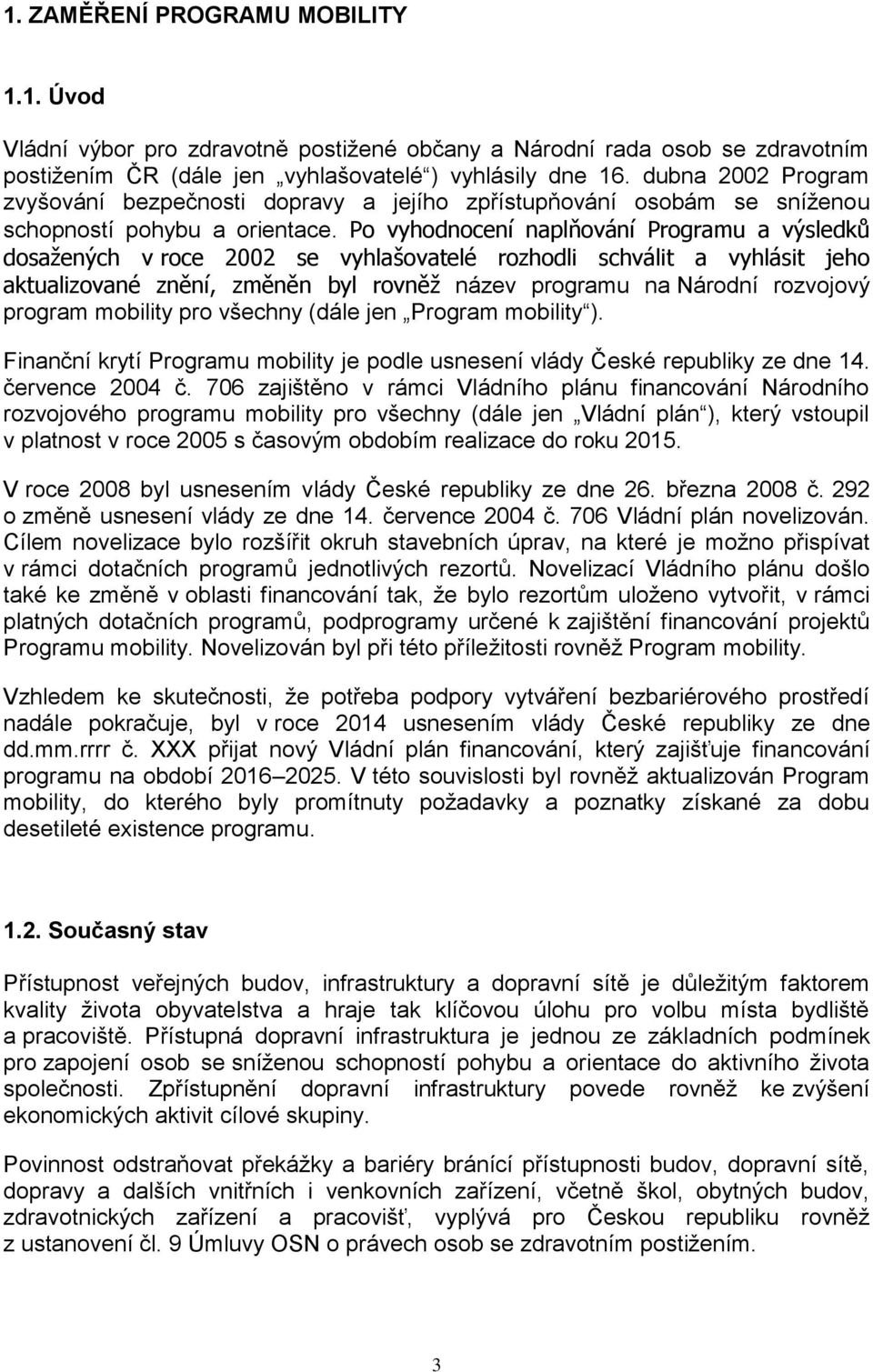 Po vyhodnocení naplňování Programu a výsledků dosažených v roce 2002 se vyhlašovatelé rozhodli schválit a vyhlásit jeho aktualizované znění, změněn byl rovněž název programu na Národní rozvojový