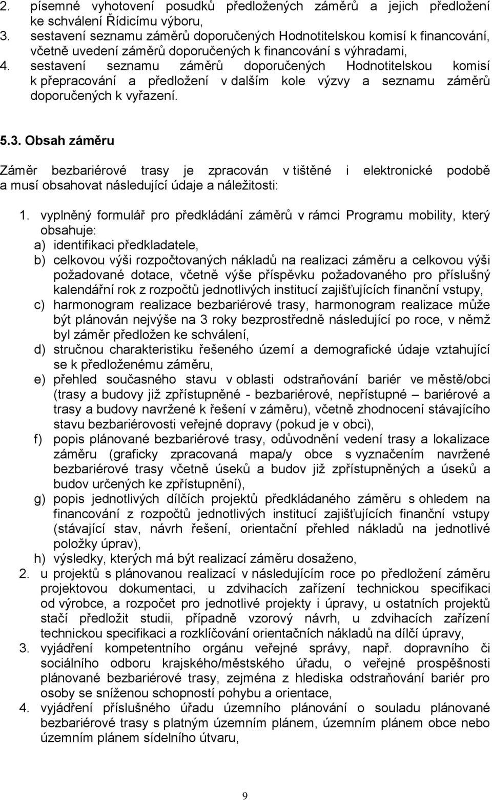 sestavení seznamu záměrů doporučených Hodnotitelskou komisí k přepracování a předložení v dalším kole výzvy a seznamu záměrů doporučených k vyřazení. 5.3.
