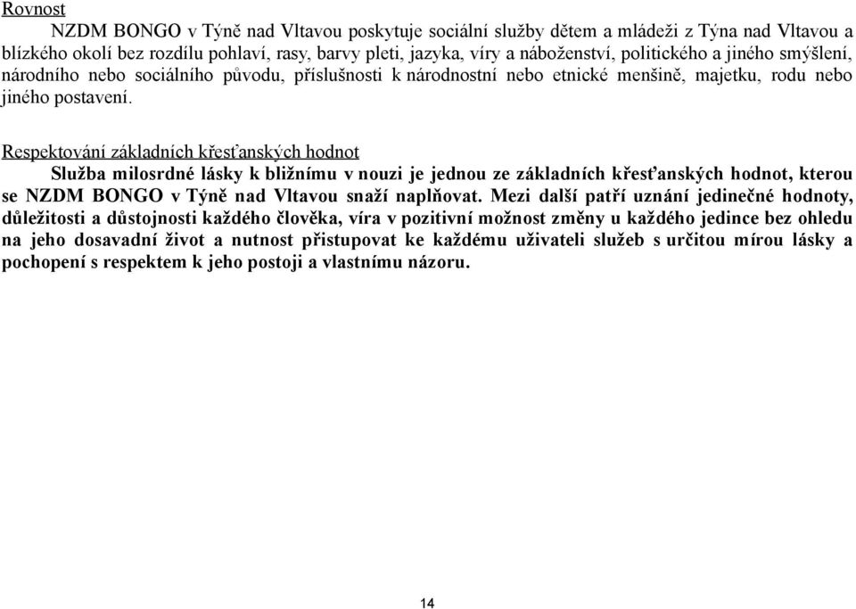 Respektování základních křesťanských hodnot Služba milosrdné lásky k bližnímu v nouzi je jednou ze základních křesťanských hodnot, kterou se NZDM BONGO v Týně nad Vltavou snaží naplňovat.