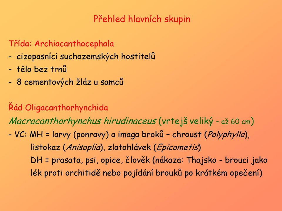 VC: MH = larvy (ponravy) a imaga broků chroust (Polyphylla), listokaz (Anisoplia), zlatohlávek (Epicometis) DH =