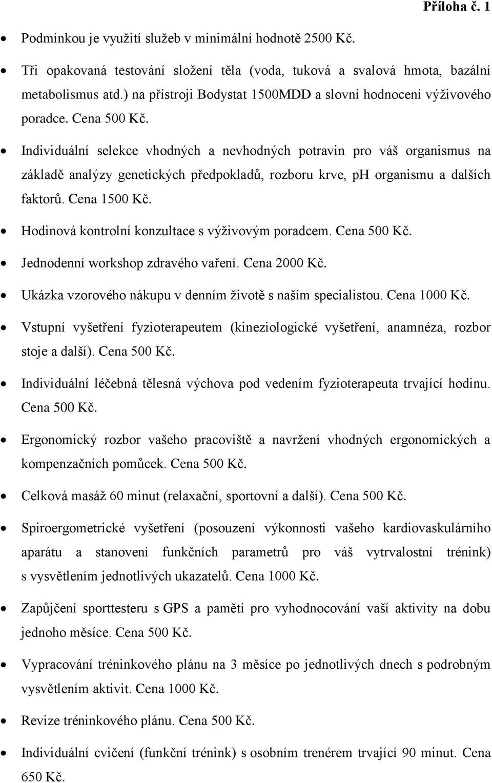 Individuální selekce vhodných a nevhodných potravin pro váš organismus na základě analýzy genetických předpokladů, rozboru krve, ph organismu a dalších faktorů. Cena 1500 Kč.