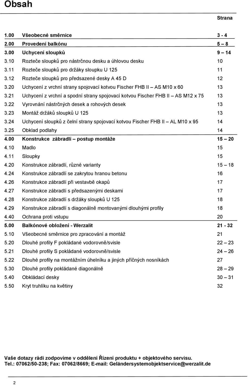 21 Uchycení z vrchní a spodní strany spojovací kotvou Fischer FHB II AS M12 x 75 3.22 Vyrovnání nástrčných desek a rohových desek 3.23 Montáž držáků sloupků U 125 3.