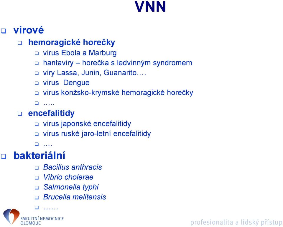 virus Dengue virus konžsko-krymské hemoragické horečky.