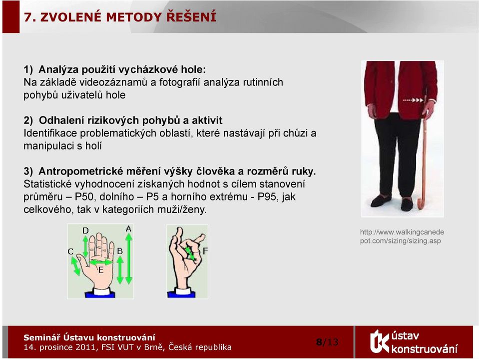 s holí 3) Antropometrické měření výšky člověka a rozměrů ruky.