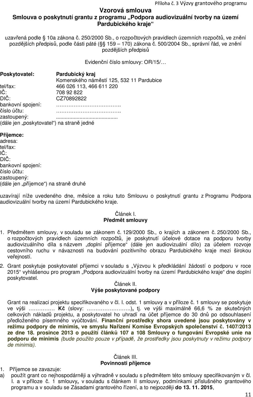 , správní řád, ve znění pozdějších předpisů Evidenční číslo smlouvy: OR/15/ Poskytovatel: Pardubický kraj Komenského náměstí 125, 532 11 Pardubice tel/fax: 466 026 113, 466 611 220 IČ: 708 92 822