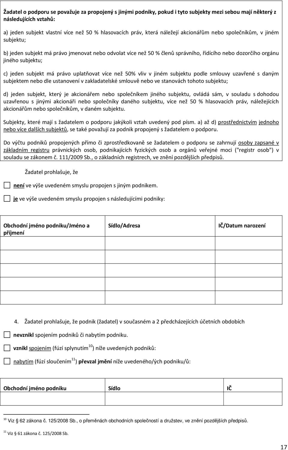 má právo uplatňovat více než 50% vliv v jiném subjektu podle smlouvy uzavřené s daným subjektem nebo dle ustanovení v zakladatelské smlouvě nebo ve stanovách tohoto subjektu; d) jeden subjekt, který