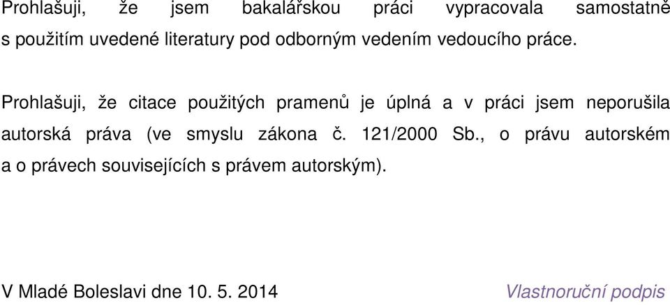 Prohlašuji, že citace použitých pramenů je úplná a v práci jsem neporušila autorská práva