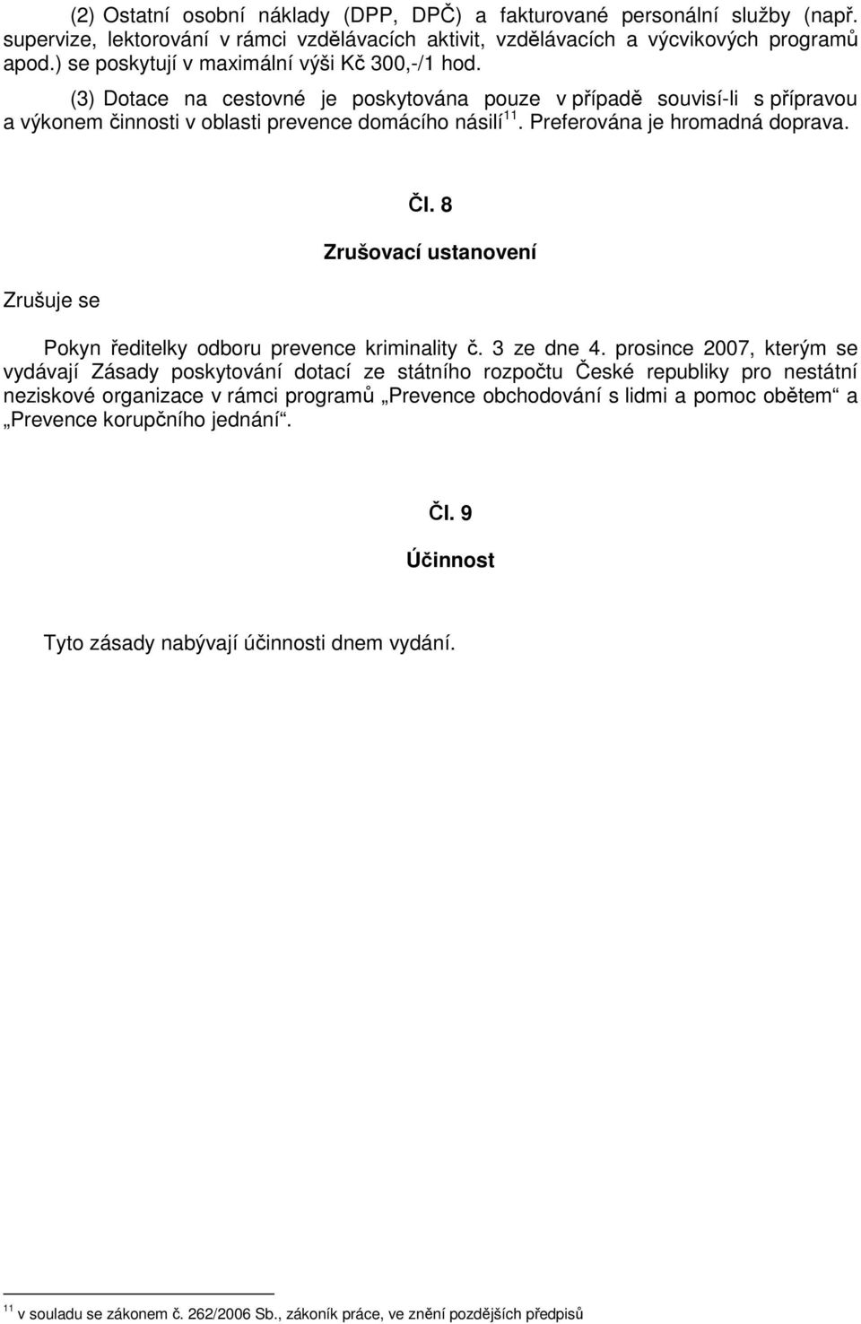 Preferována je hromadná doprava. Zrušuje se Čl. 8 Zrušovací ustanovení Pokyn ředitelky odboru prevence kriminality č. 3 ze dne 4.