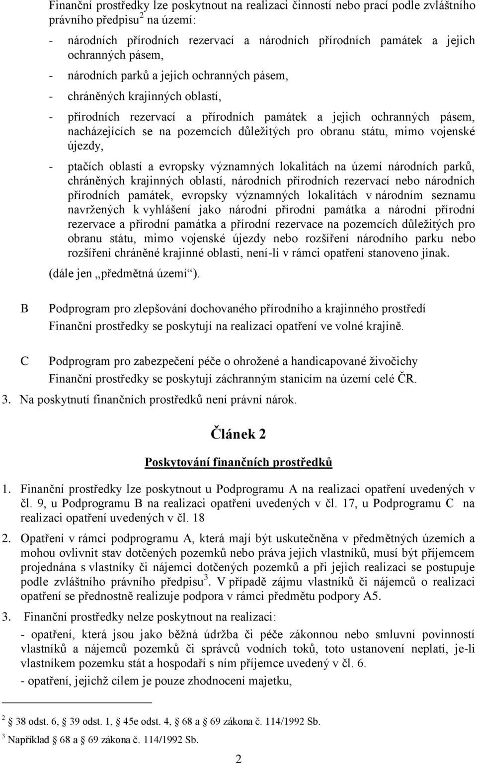 pro obranu státu, mimo vojenské újezdy, - ptačích oblastí a evropsky významných lokalitách na území národních parků, chráněných krajinných oblastí, národních přírodních rezervací nebo národních