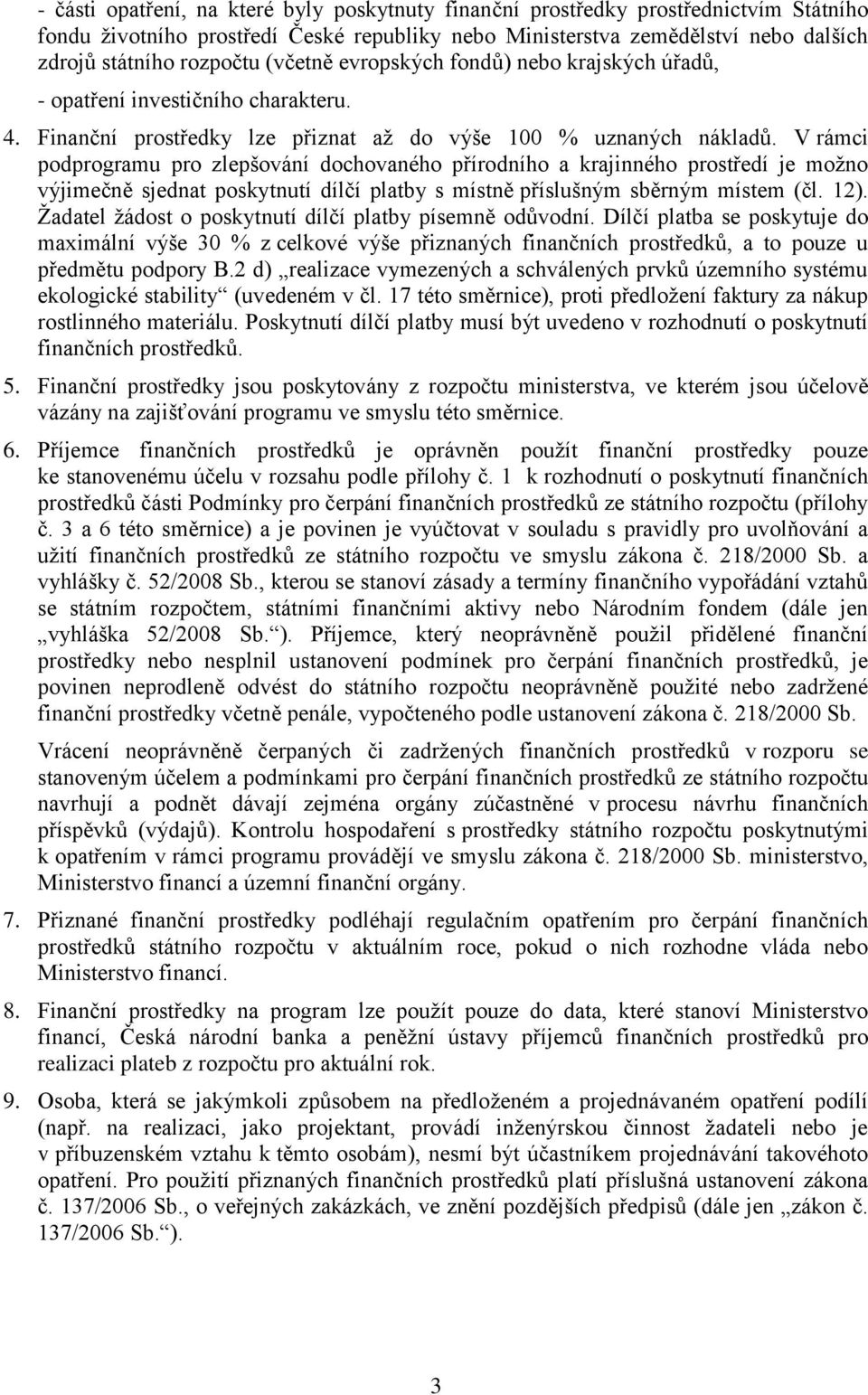 V rámci podprogramu pro zlepšování dochovaného přírodního a krajinného prostředí je možno výjimečně sjednat poskytnutí dílčí platby s místně příslušným sběrným místem (čl. 12).