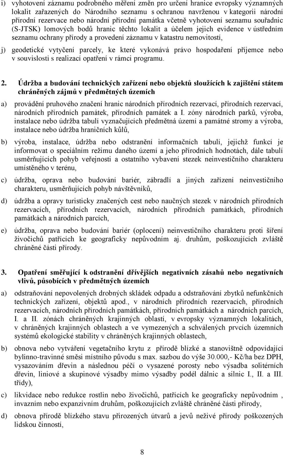 nemovitostí, j) geodetické vytyčení parcely, ke které vykonává právo hospodaření příjemce nebo v souvislosti s realizací opatření v rámci programu. 2.