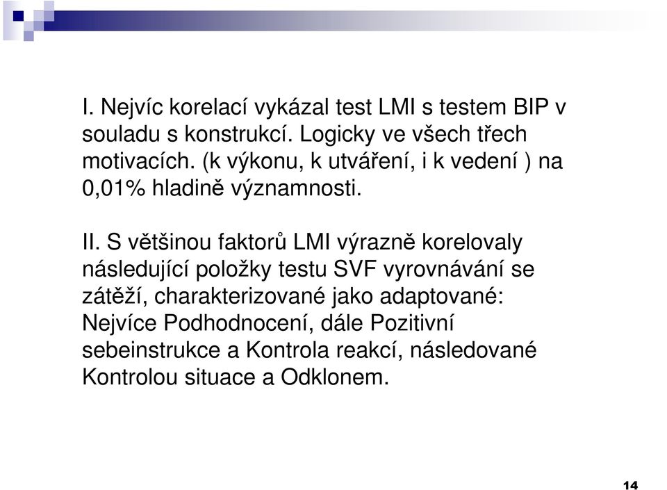 S většinou faktorů LMI výrazně korelovaly následující položky testu SVF vyrovnávání se zátěží,