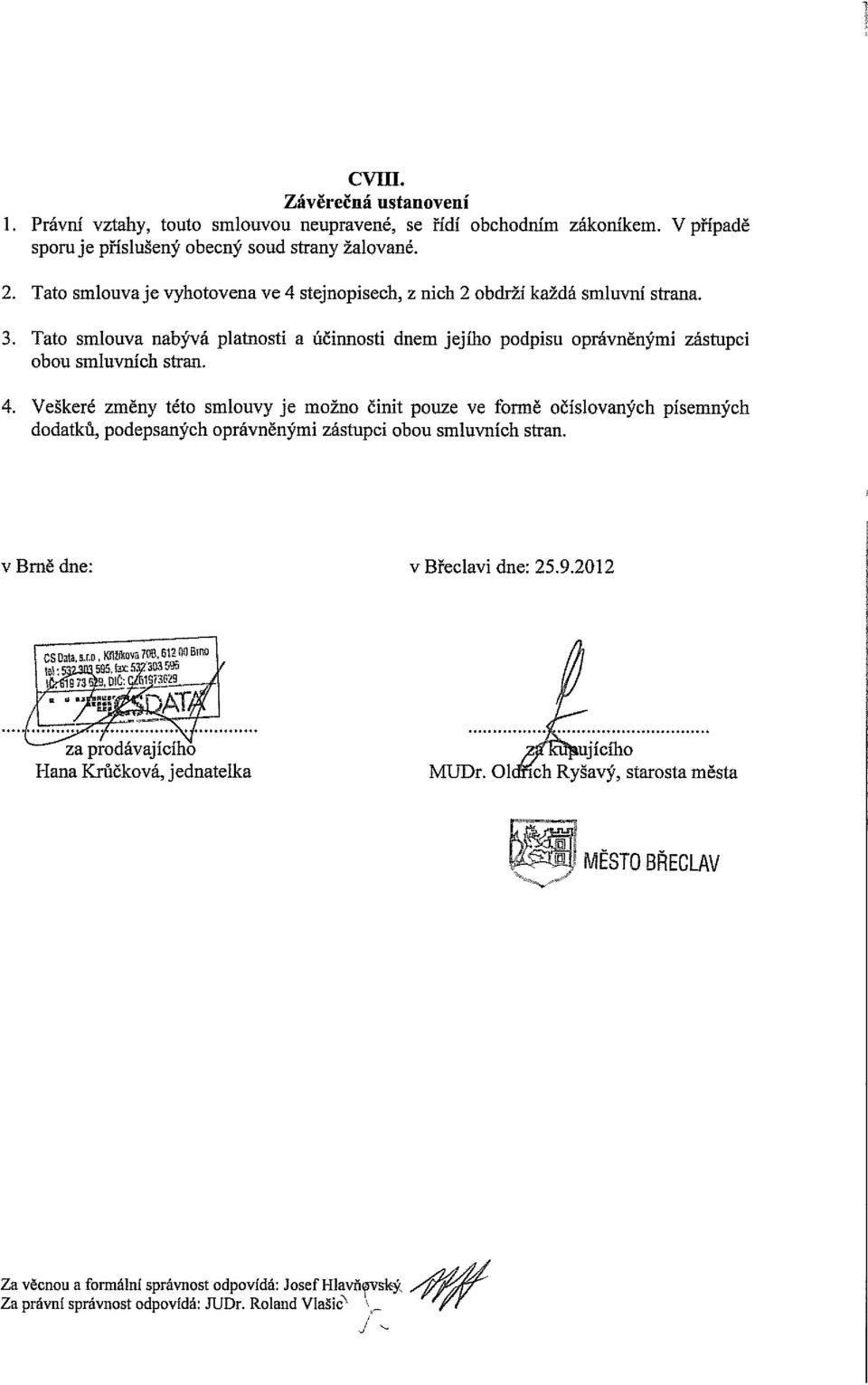 v Brně dne: v Břeclavi dne: 25.9.2012 CS»iu»,Krataví7l)B.B«WBmD tol'sz3ib58s,fecíb2'»35fe za prodávajícího Hana Krůčková, jednatelka MUDr.