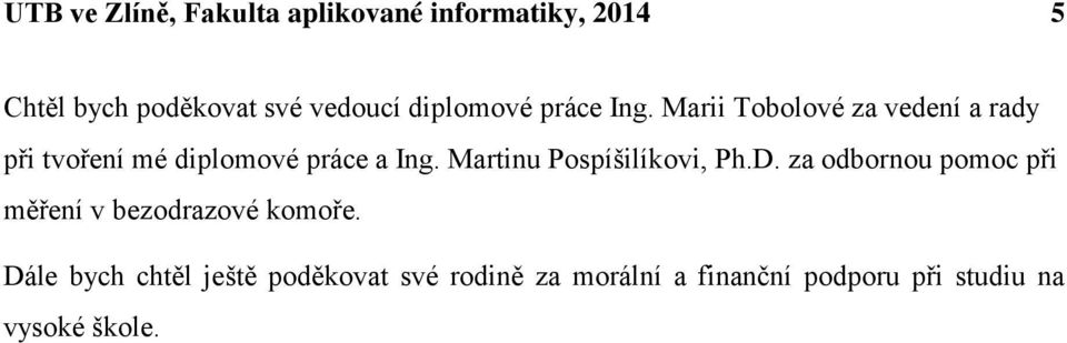 Martinu Pospíšilíkovi, Ph.D. za odbornou pomoc při měření v bezodrazové komoře.