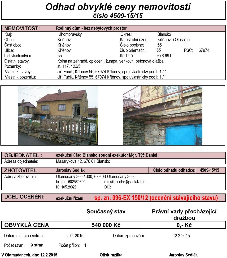 : 676 691 Ostatní stavby: Kolna na zahradě, oplocení, žumpa, venkovní betonová dlažba Pozemky: st.