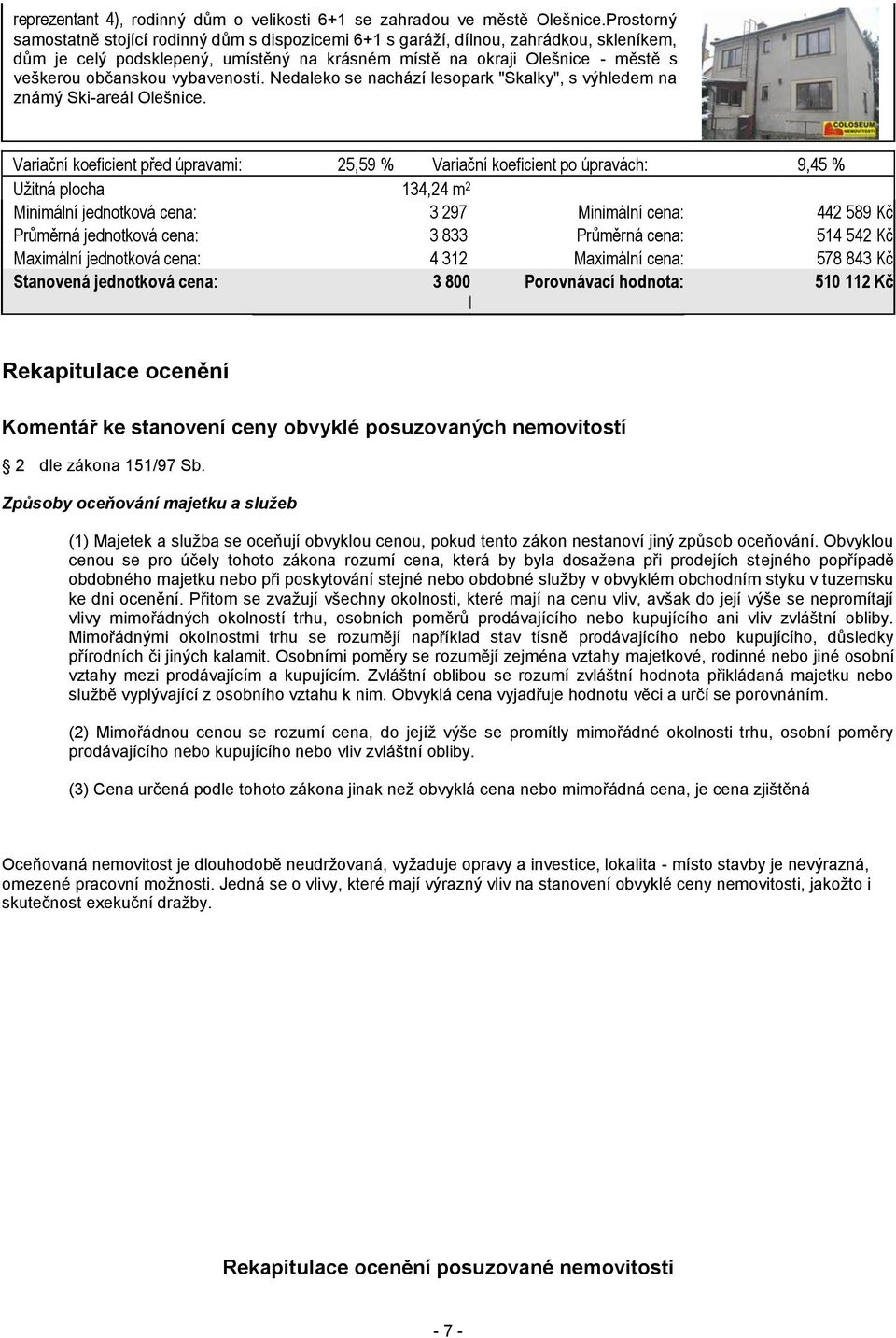 vybaveností. Nedaleko se nachází lesopark "Skalky", s výhledem na známý Ski-areál Olešnice.
