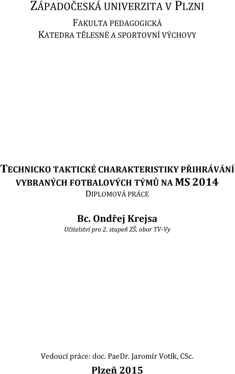 FOTBALOVÝCH TÝMŮ NA MS 214 DIPLOMOVÁ PRÁCE Bc.