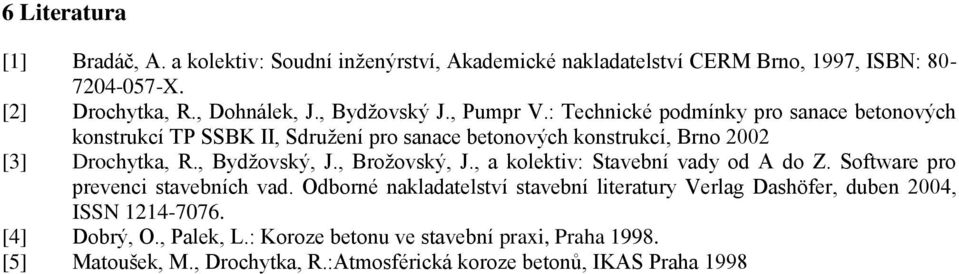 , Bydžovský, J., Brožovský, J., a kolektiv: Stavební vady od A do Z. Software pro prevenci stavebních vad.
