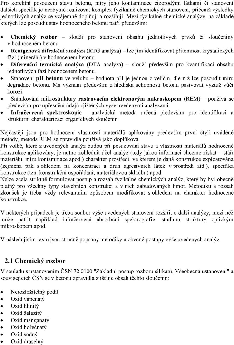 Mezi fyzikálně chemické analýzy, na základě kterých lze posoudit stav hodnoceného betonu patří především: Chemický rozbor slouží pro stanovení obsahu jednotlivých prvků či sloučeniny v hodnoceném