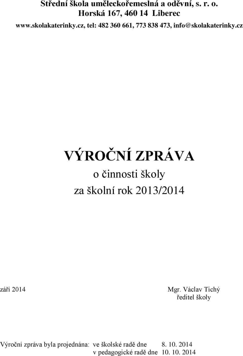 cz VÝROČNÍ ZPRÁVA o činnosti školy za školní rok 2013/2014 září 2014 Mgr.