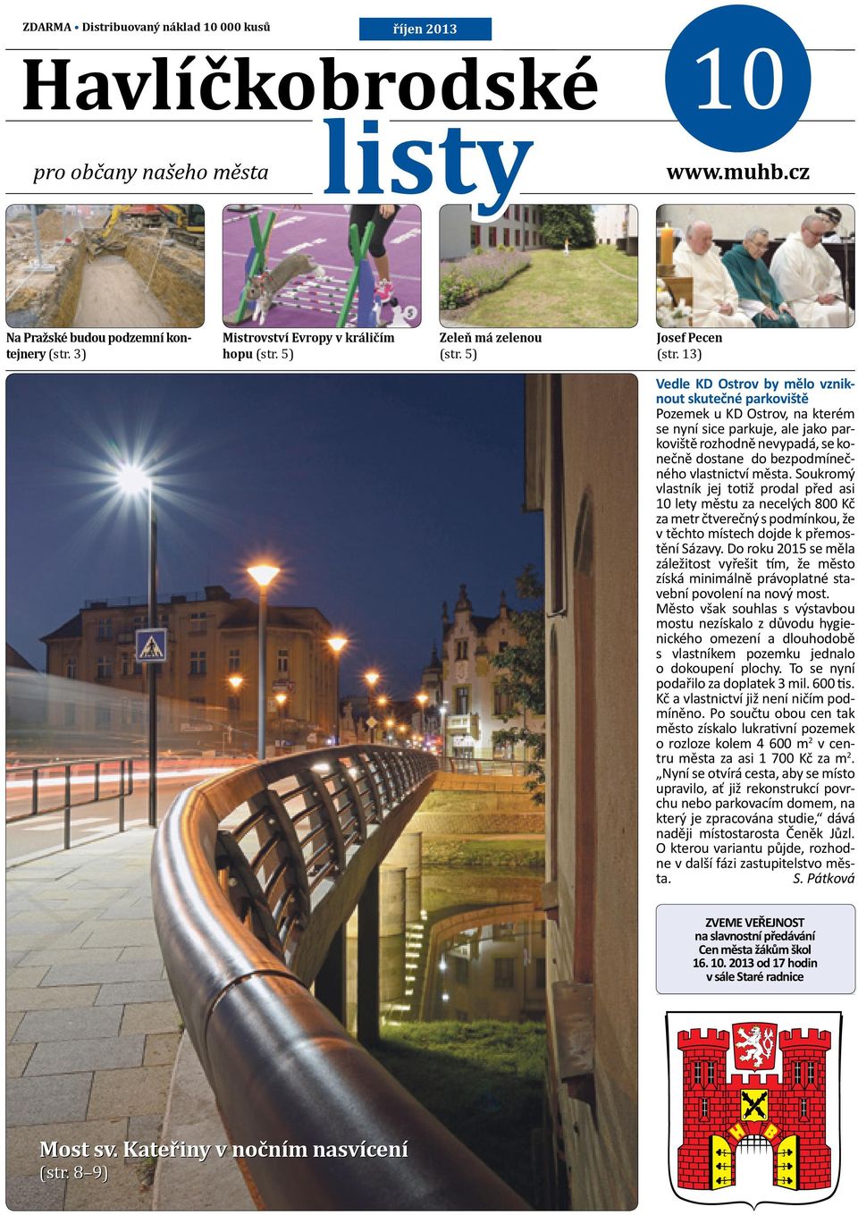 13) Vedle KD Ostrov by mělo vzniknout skutečné parkoviště Pozemek u KD Ostrov, na kterém se nyní sice parkuje, ale jako parkoviště rozhodně nevypadá, se konečně dostane do bezpodmínečného vlastnictví