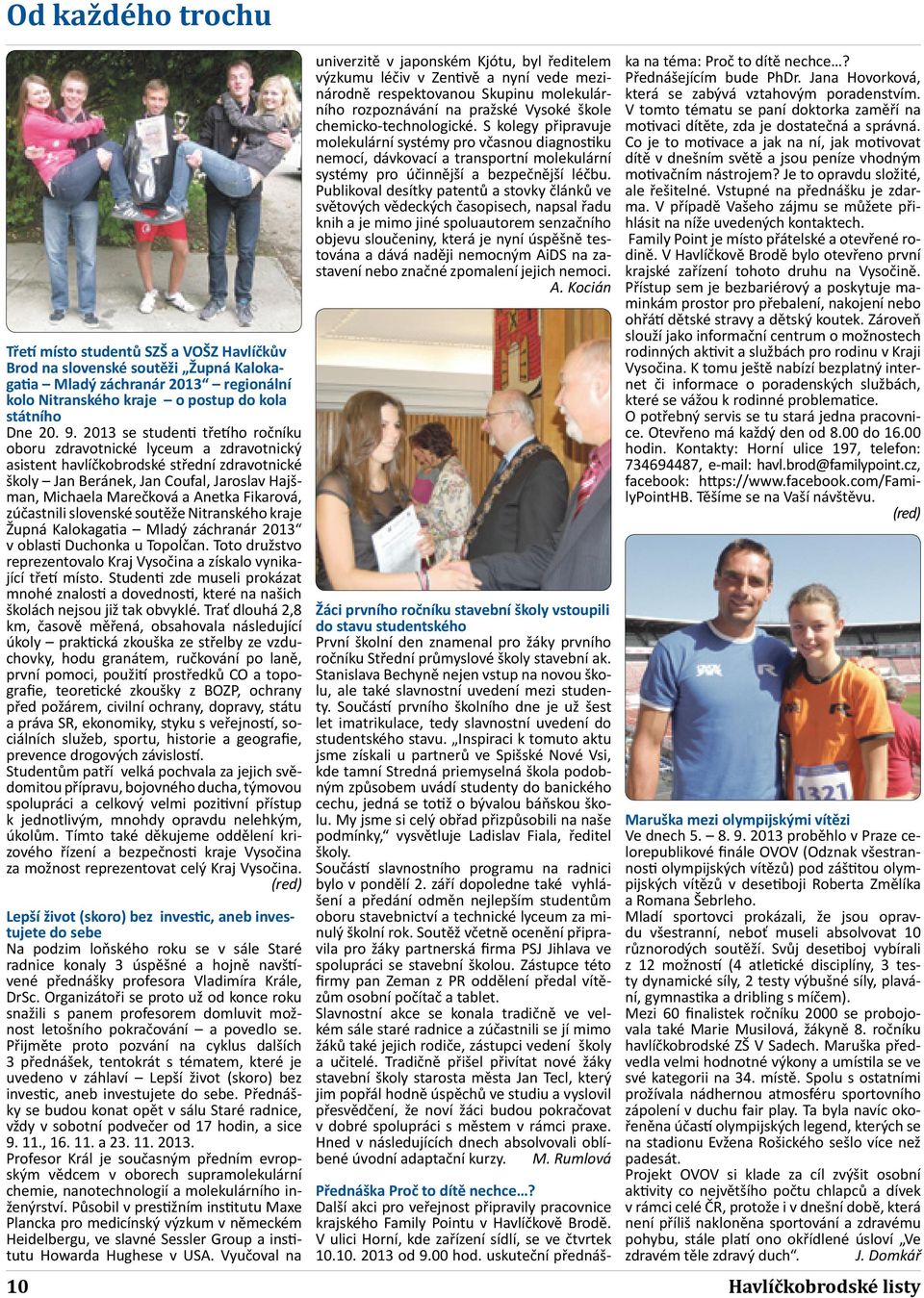 Fikarová, zúčastnili slovenské soutěže Nitranského kraje Župná Kalokagatia Mladý záchranár 2013 v oblasti Duchonka u Topoĺčan.