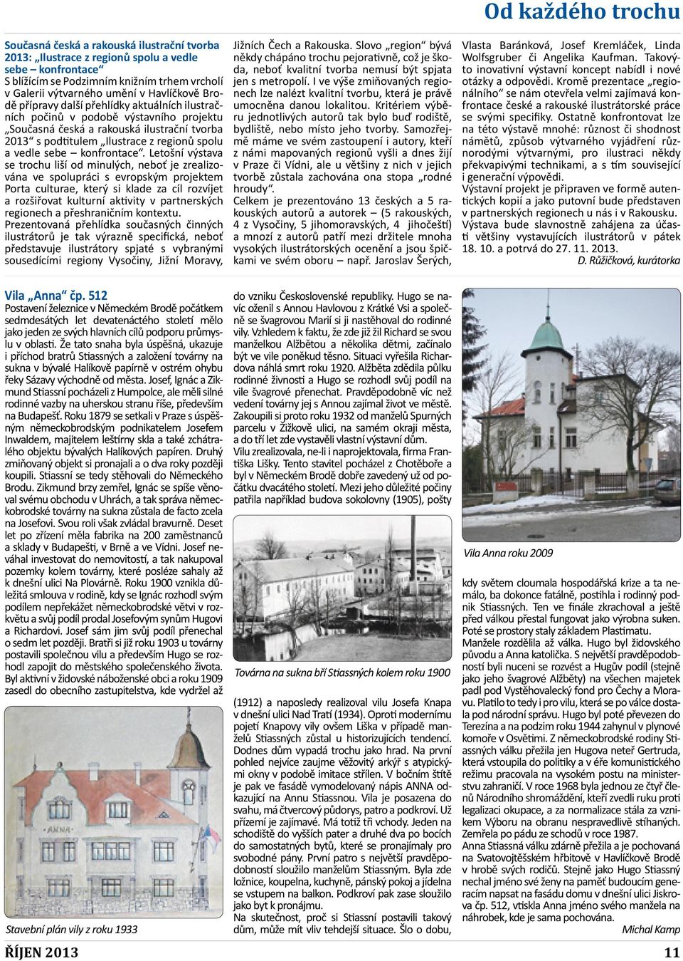 Letošní výstava se trochu liší od minulých, neboť je zrealizována ve spolupráci s evropským projektem Porta culturae, který si klade za cíl rozvíjet a rozšiřovat kulturní aktivity v partnerských