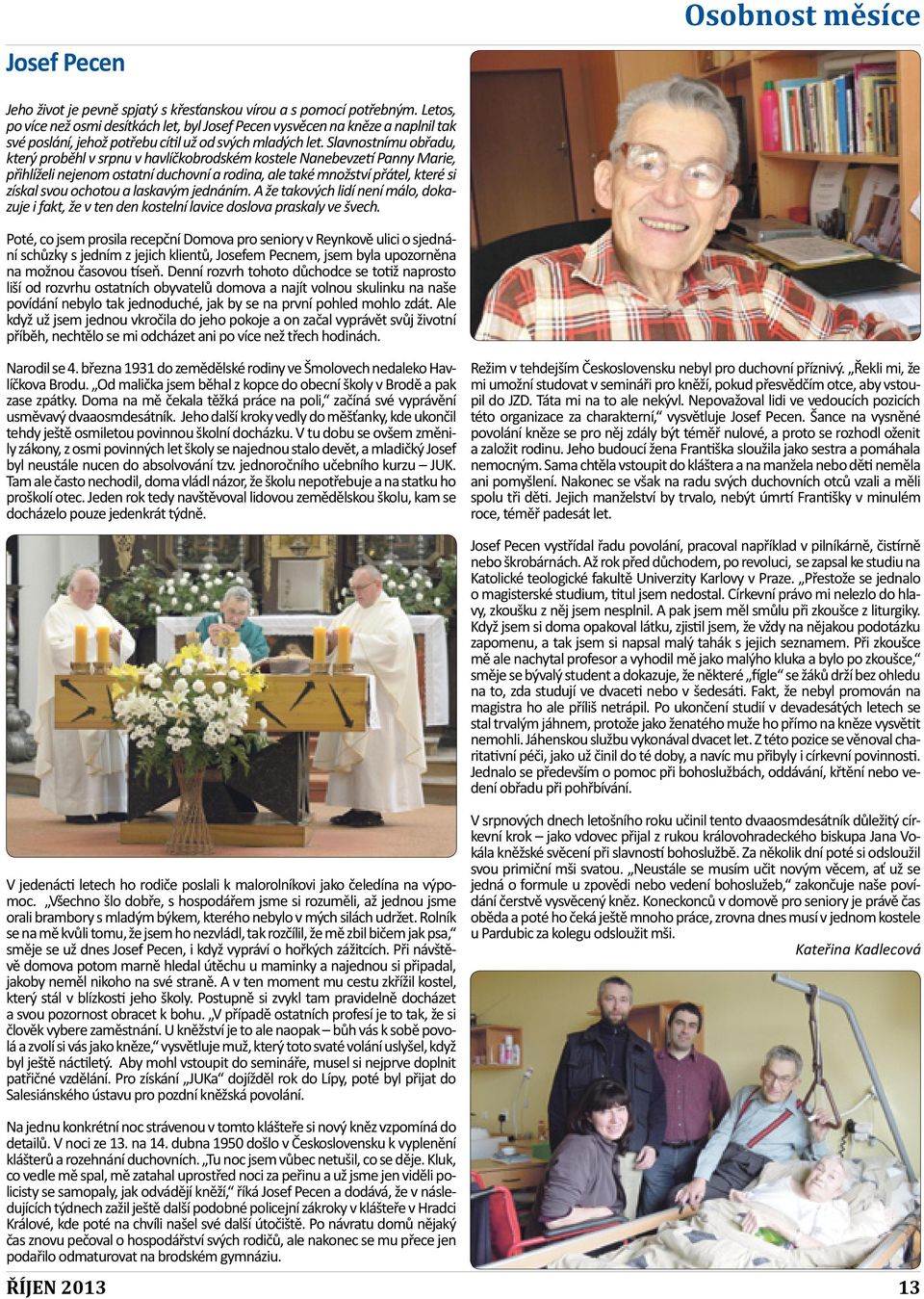 Slavnostnímu obřadu, který proběhl v srpnu v havlíčkobrodském kostele Nanebevzetí Panny Marie, přihlíželi nejenom ostatní duchovní a rodina, ale také množství přátel, které si získal svou ochotou a