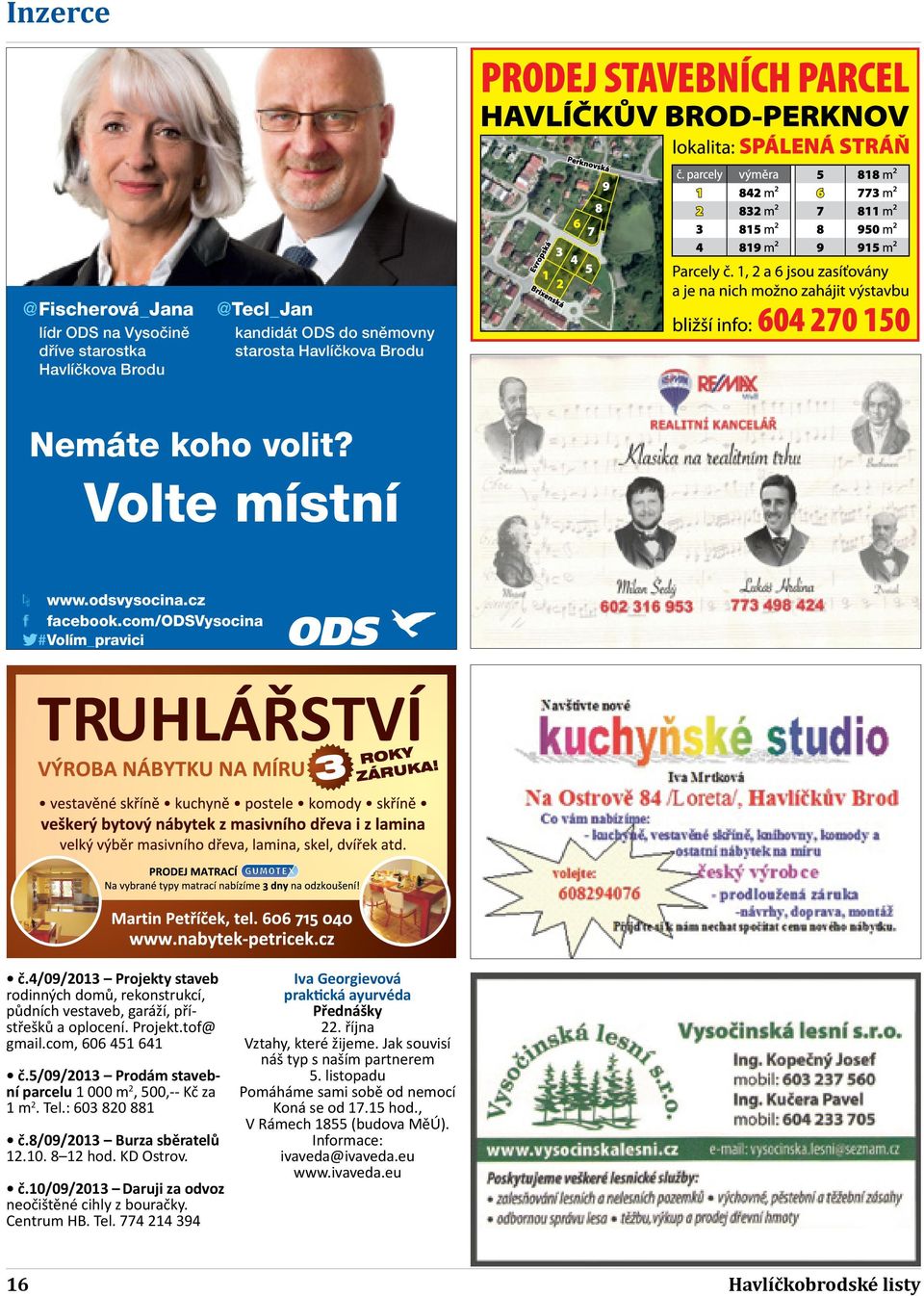 5/09/2013 Prodám stavební parcelu 1 000 m 2, 500,-- Kč za 1 m 2. Tel.: 603 820 881 č.8/09/2013 Burza sběratelů 12.10. 8 12 hod. KD Ostrov. č.10/09/2013 Daruji za odvoz neočištěné cihly z bouračky.