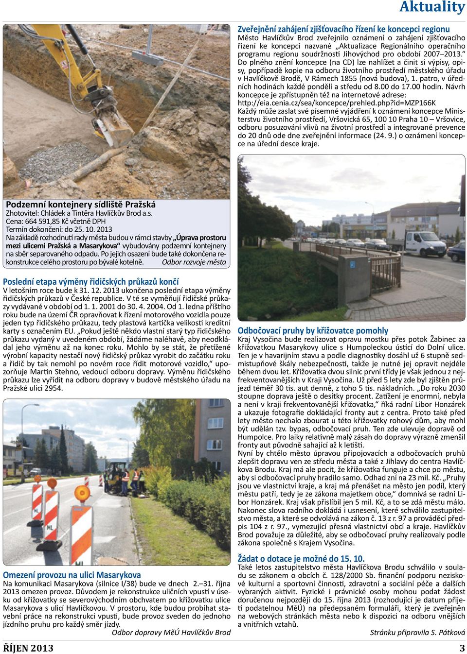 Do plného znění koncepce (na CD) lze nahlížet a činit si výpisy, opisy, popřípadě kopie na odboru životního prostředí městského úřadu v Havlíčkově Brodě, V Rámech 1855 (nová budova), 1.