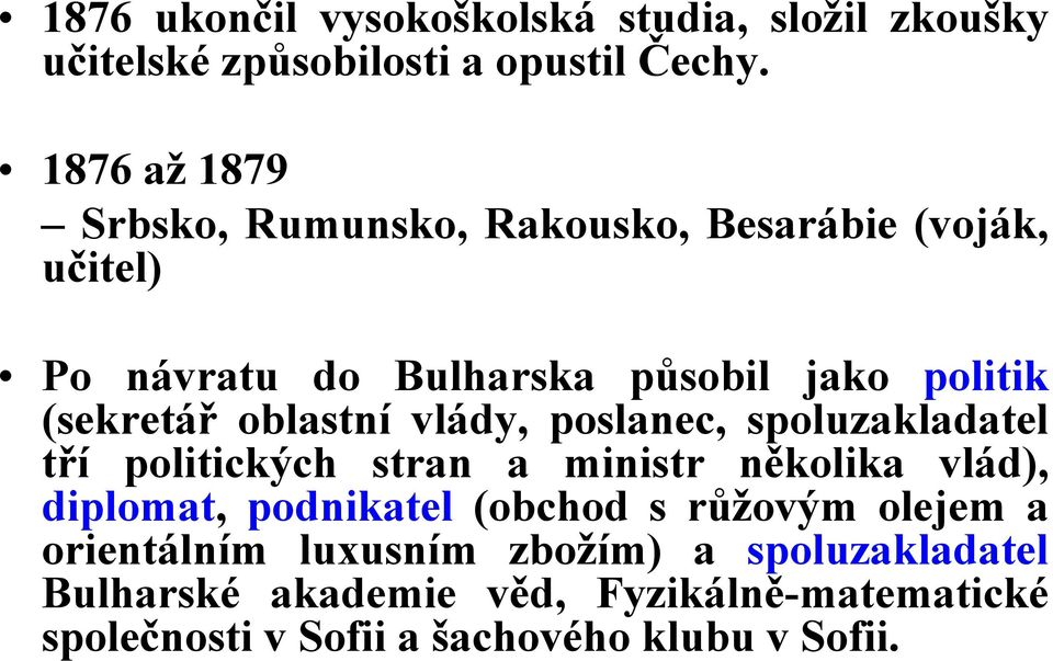 oblastní vlády, poslanec, spoluzakladatel tří politických stran a ministr několika vlád), diplomat, podnikatel (obchod s