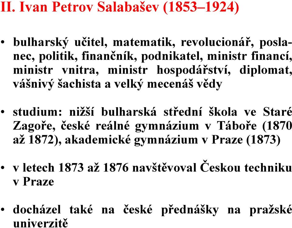 studium: nižší bulharská střední škola ve Staré Zagoře, české reálné gymnázium v Táboře (1870 až 1872), akademické