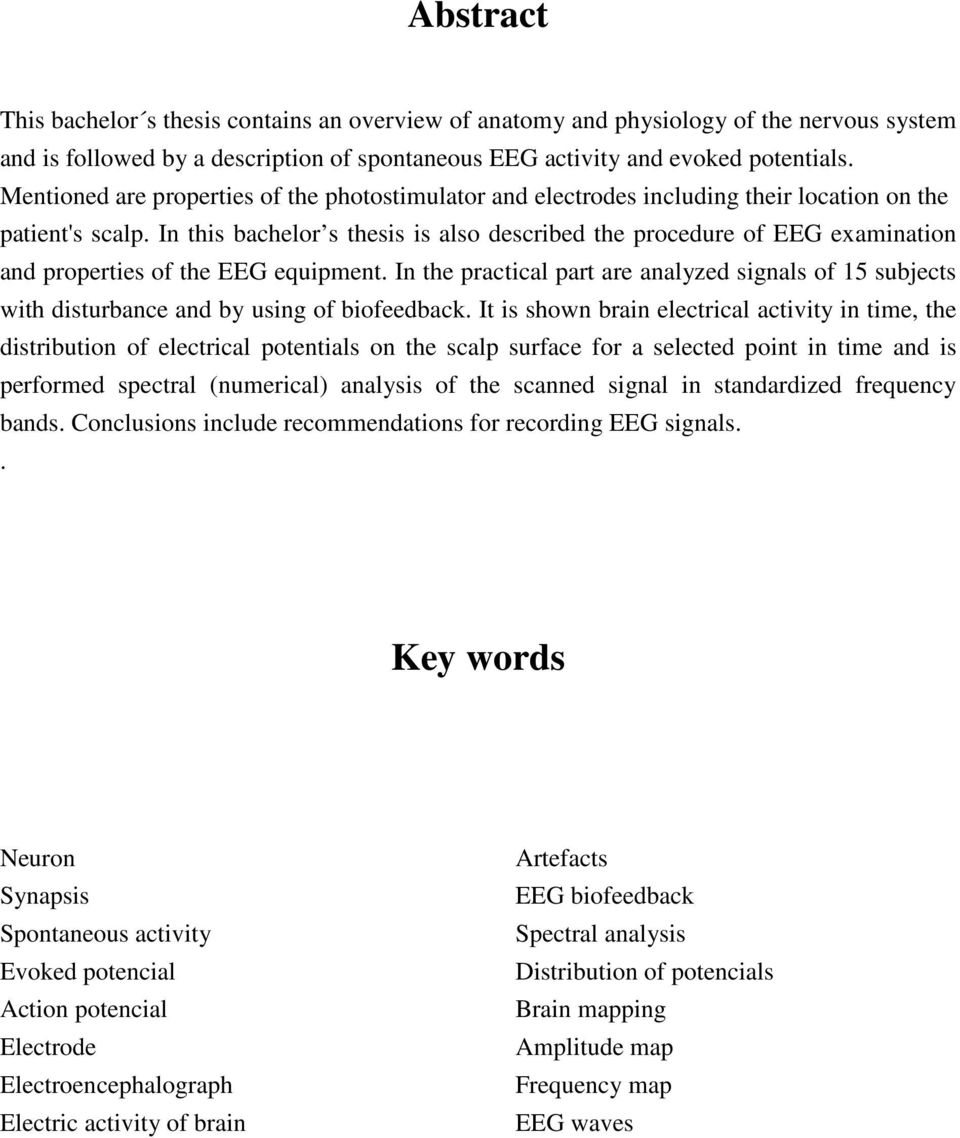 In this bachelor s thesis is also described the procedure of EEG examination and properties of the EEG equipment.