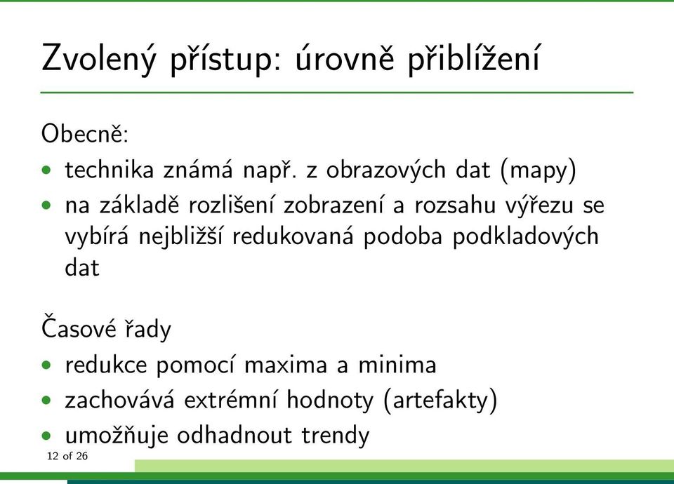 vybírá nejbližší redukovaná podoba podkladových dat Časové řady redukce