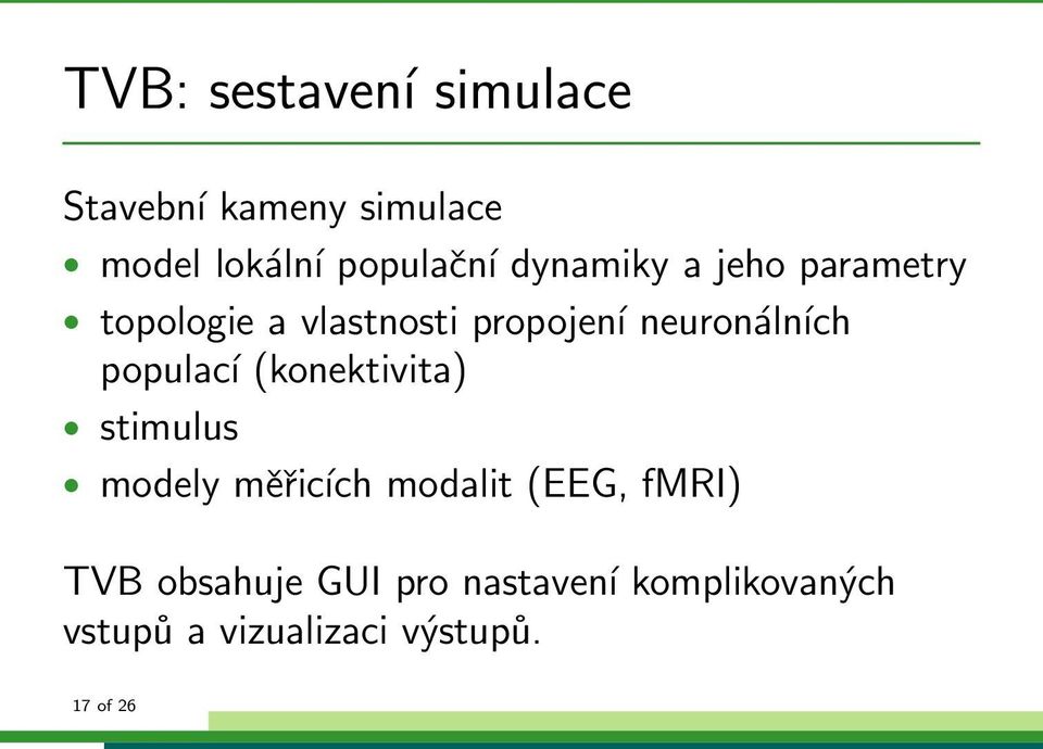 populací (konektivita) stimulus modely měřicích modalit (EEG, fmri) TVB