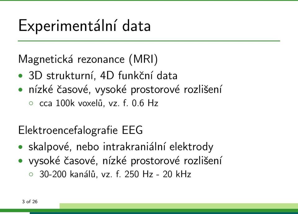 6 Hz Elektroencefalografie EEG skalpové, nebo intrakraniální elektrody