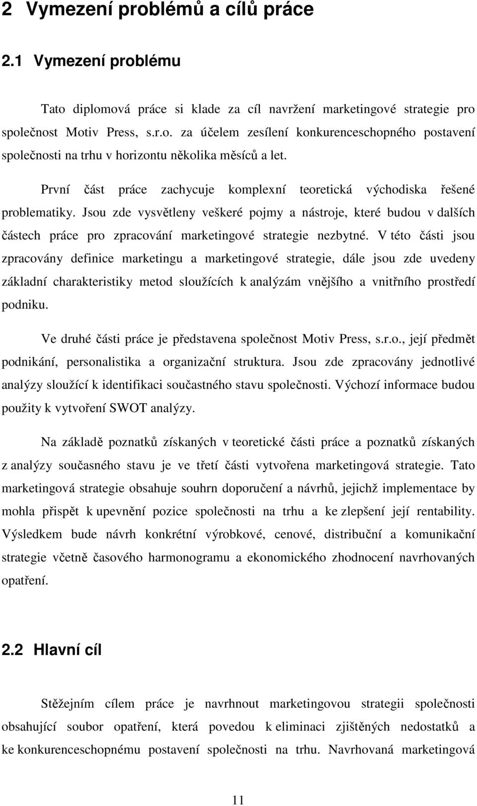 Jsou zde vysvětleny veškeré pojmy a nástroje, které budou v dalších částech práce pro zpracování marketingové strategie nezbytné.