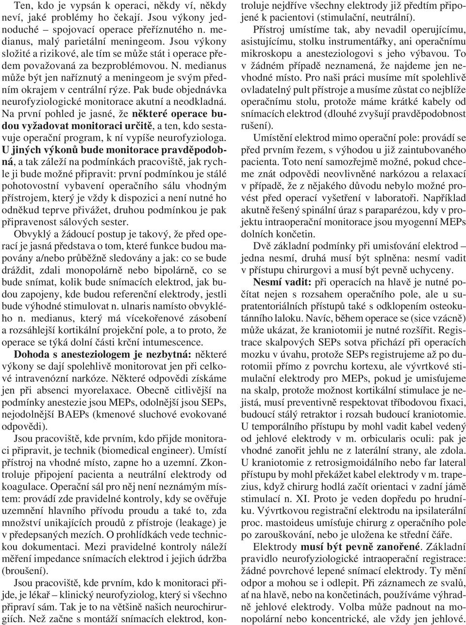 Pak bude objednávka neurofyziologické monitorace akutní a neodkladná.