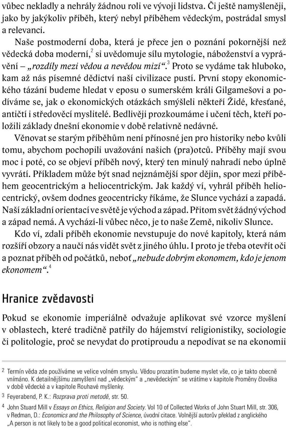 3 Proto se vydáme tak hluboko, kam až nás písemné dědictví naší civilizace pustí.