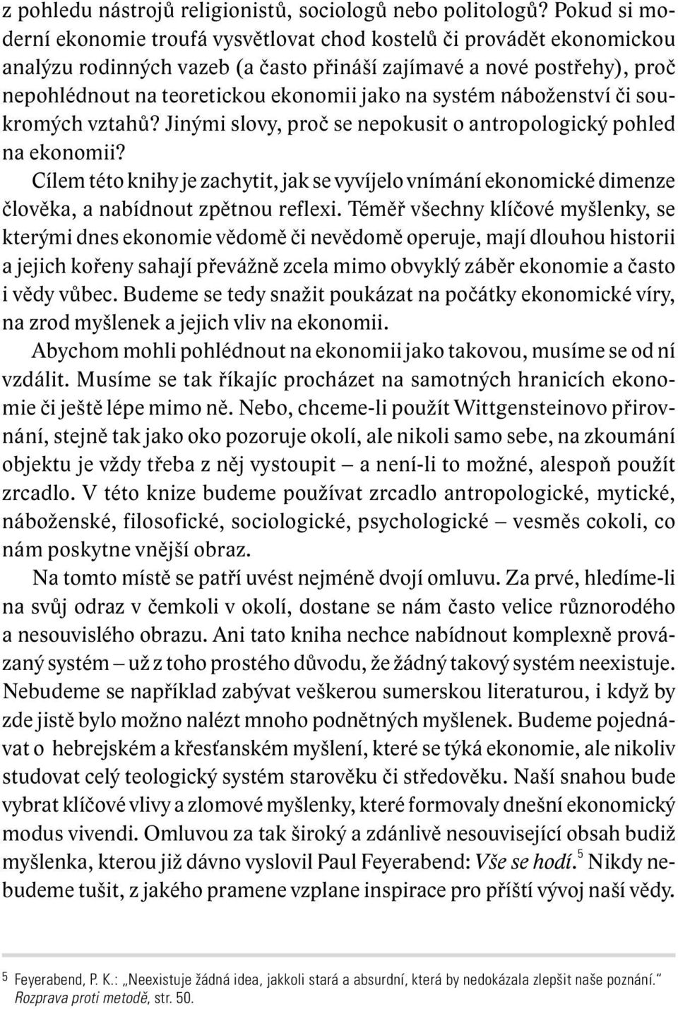 systém náboženství či soukromých vztahů? Jinými slovy, proč se nepokusit o antropologický pohled na ekonomii?