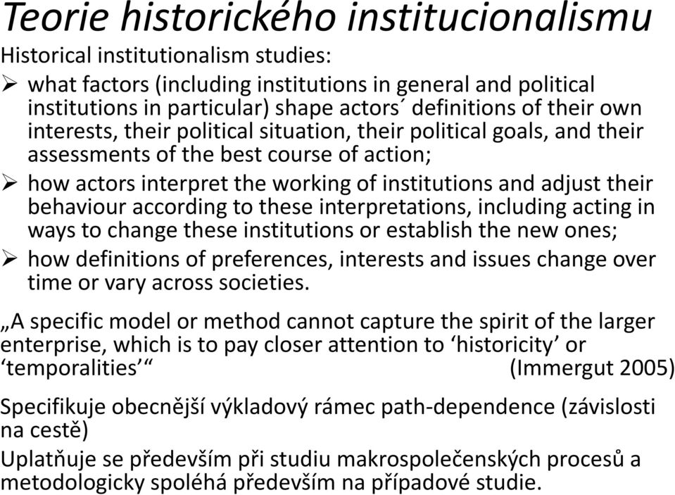 according to these interpretations, including acting in ways to change these institutions or establish the new ones; how definitions of preferences, interests and issues change over time or vary