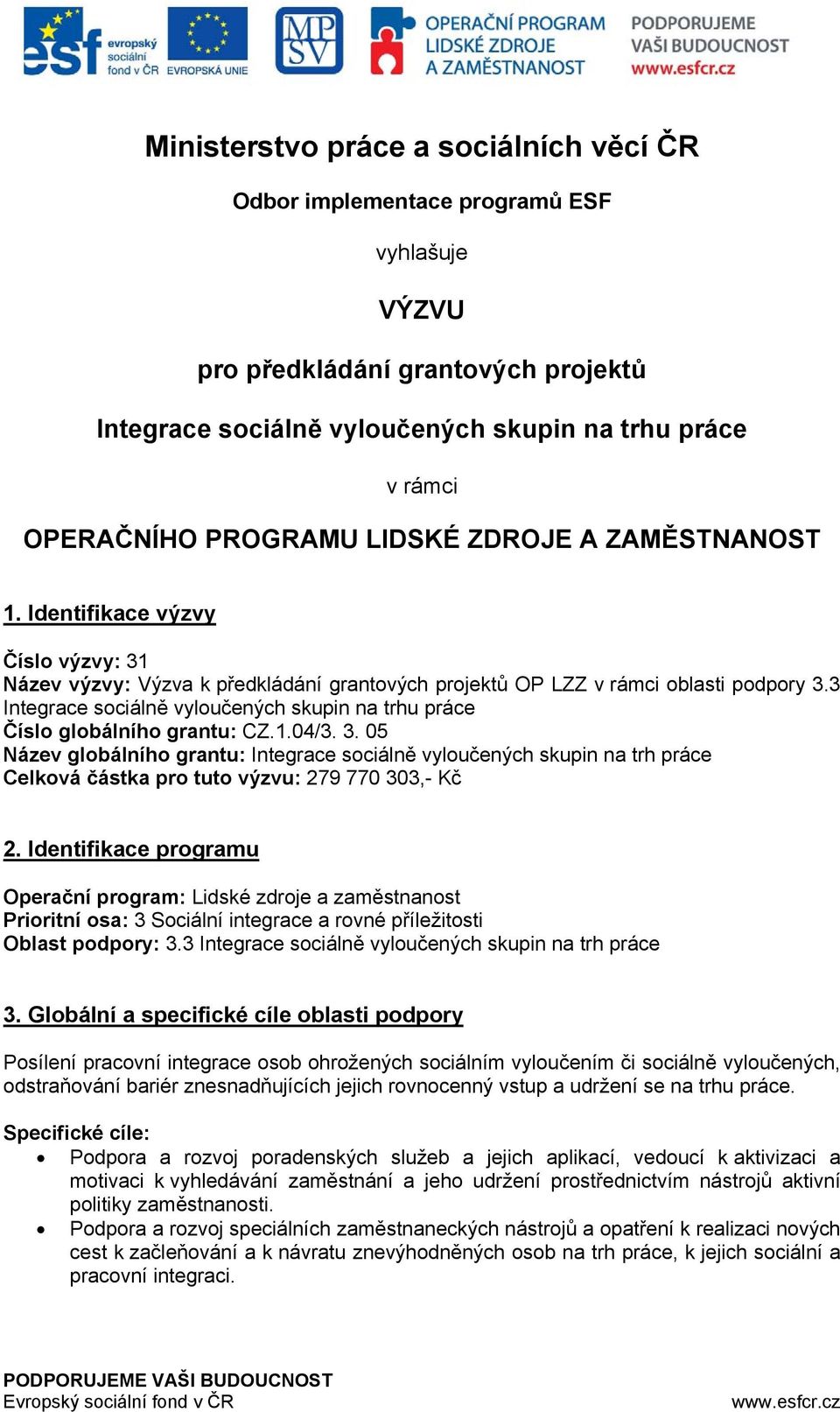 3 Integrace sociálně vyloučených skupin na trhu práce Číslo globálního grantu: CZ.1.04/3. 3.