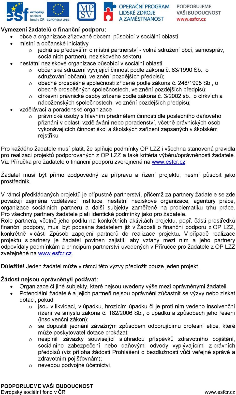 , o sdružování občanů, ve znění pozdějších předpisů; o obecně prospěšné společnosti zřízené podle zákona č. 248/1995 Sb.