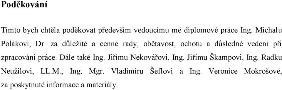 za důleţité a cenné rady, obětavost, ochotu a důsledné vedení při zpracování práce.