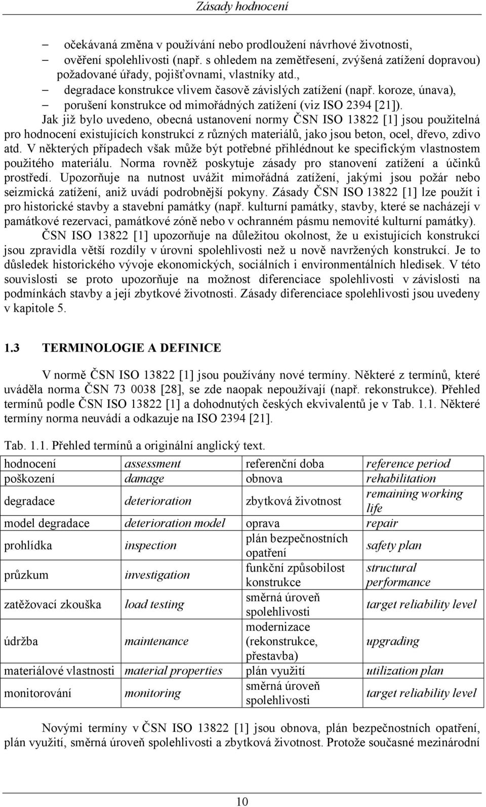 koroze, únava), porušení konstrukce od mimořádných zatížení (viz ISO 2394 [21]).