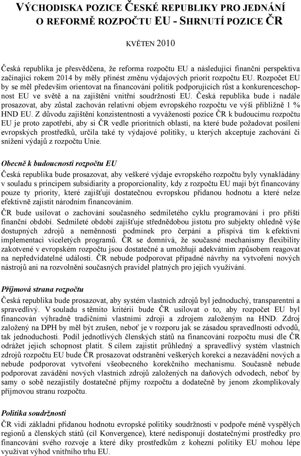 Rozpočet EU by se měl především orientovat na financování politik podporujících růst a konkurenceschopnost EU ve světě a na zajištění vnitřní soudržnosti EU.