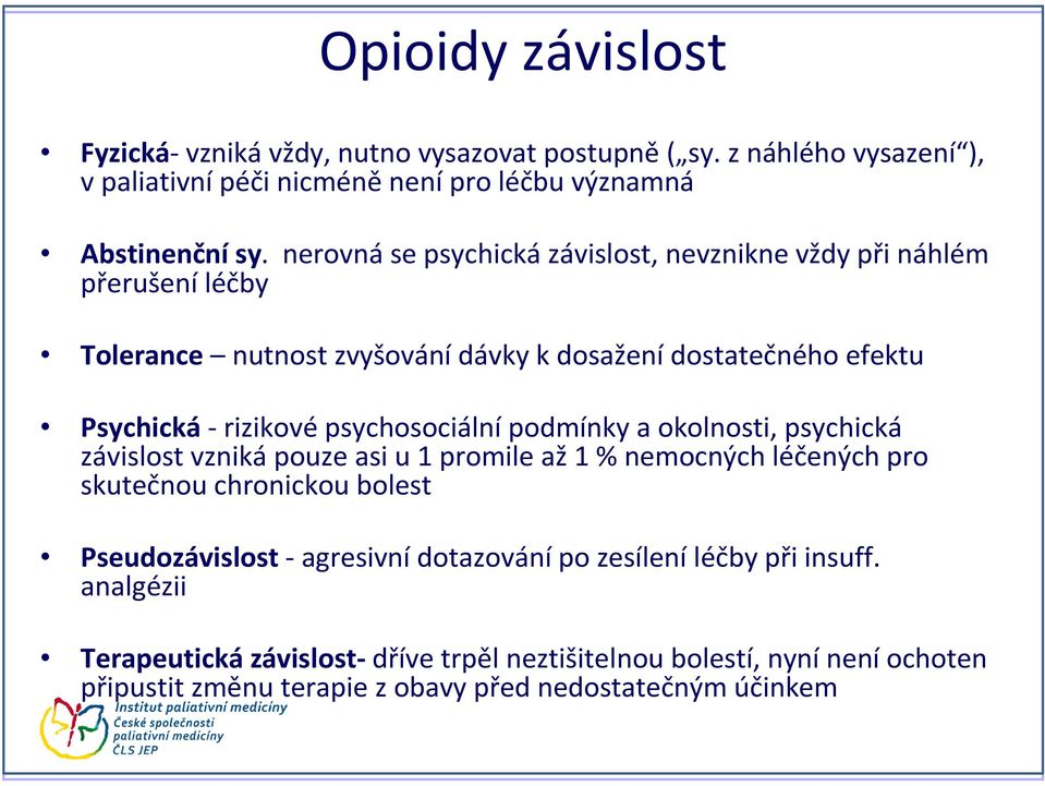 psychosociální podmínky a okolnosti, psychická závislost vznikápouze asi u 1 promile až1 % nemocných léčených pro skutečnou chronickou bolest