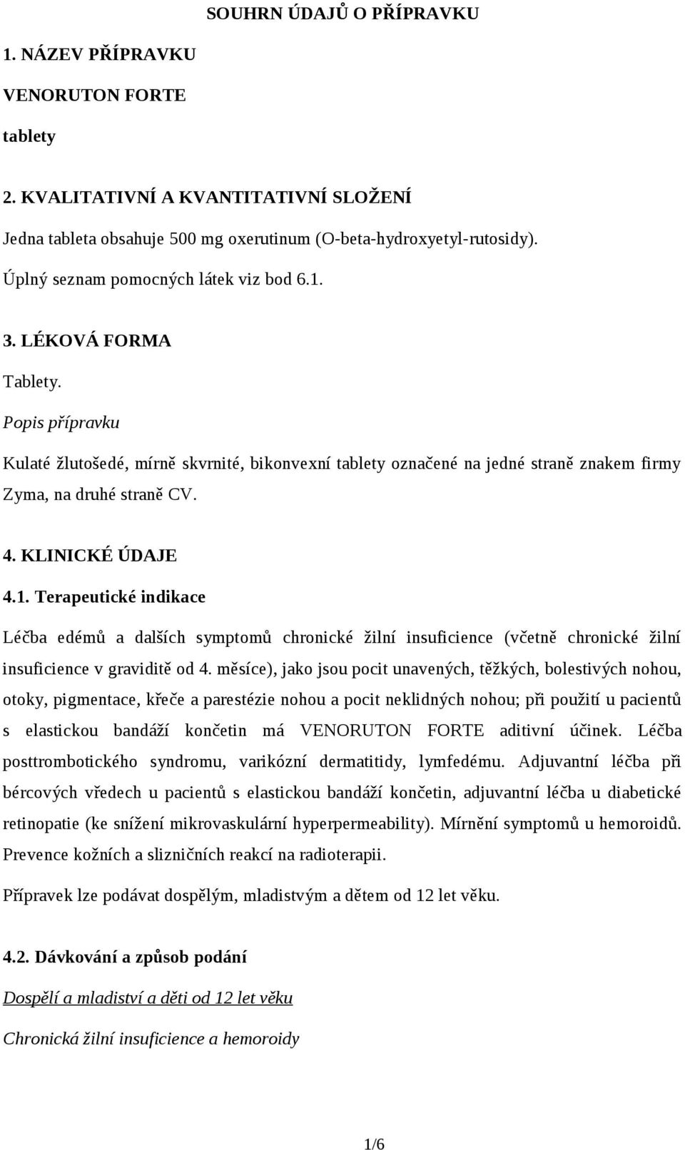 4. KLINICKÉ ÚDAJE 4.1. Terapeutické indikace Léčba edémů a dalších symptomů chronické žilní insuficience (včetně chronické žilní insuficience v graviditě od 4.