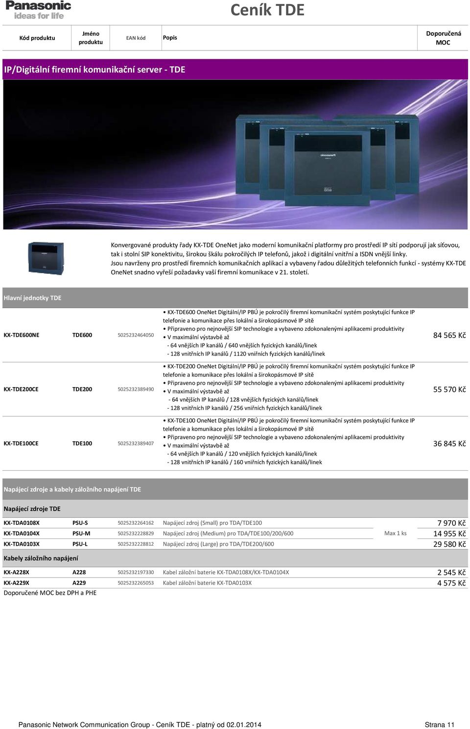 Jsou navrženy pro prostředí firemních komunikačních aplikací a vybaveny řadou důležitých telefonních funkcí - systémy KX-TDE OneNet snadno vyřeší požadavky vaší firemní komunikace v 21. století.