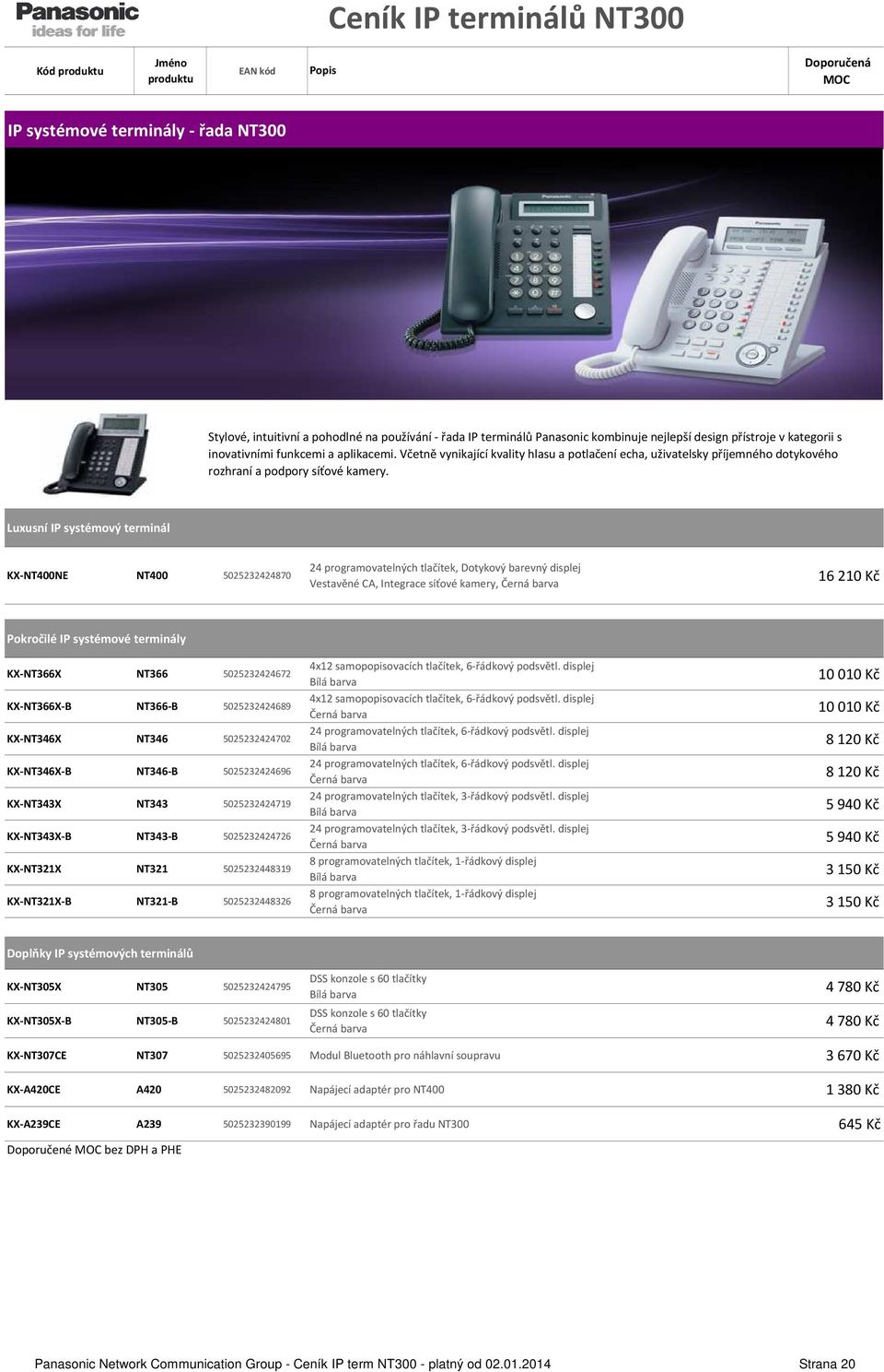 Luxusní IP systémový terminál KX-NT400NE NT400 5025232424870 24 programovatelných tlačítek, Dotykový barevný displej Vestavěné CA, Integrace síťové kamery, Černá barva 16 210 Kč Pokročilé IP